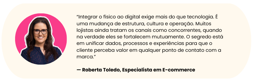 Citação sobre integrar loja fisica com loja virtual por Roberta Toledo